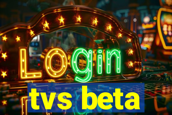 tvs beta